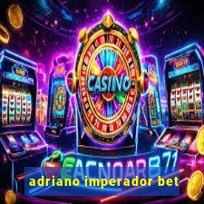 adriano imperador bet